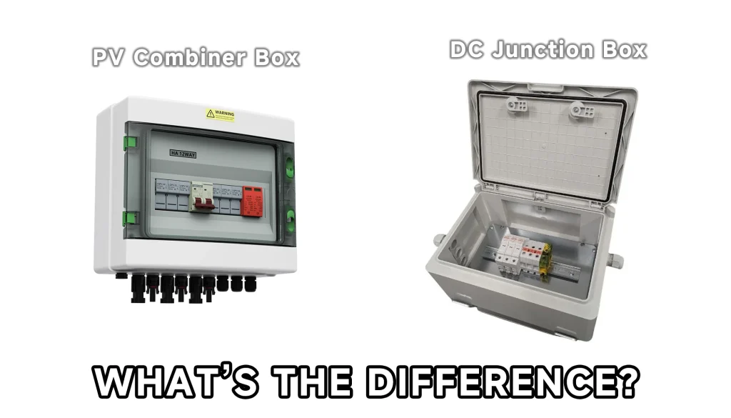 PV Combiner Box vs. Traditional DC Junction Box_What’s the Difference